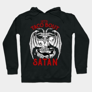 Let's Taco Bout It - Satanic Satan T-Shirt Hoodie